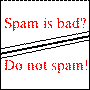 Spam is bad